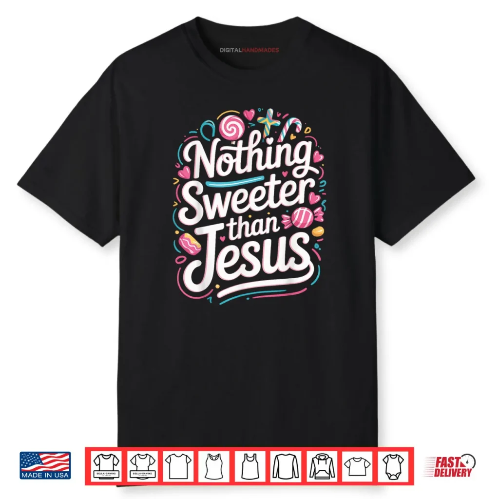 Nothing Sweeter Than Jesus Shirt 1 Nothing Sweeter Than Jesus Shirt