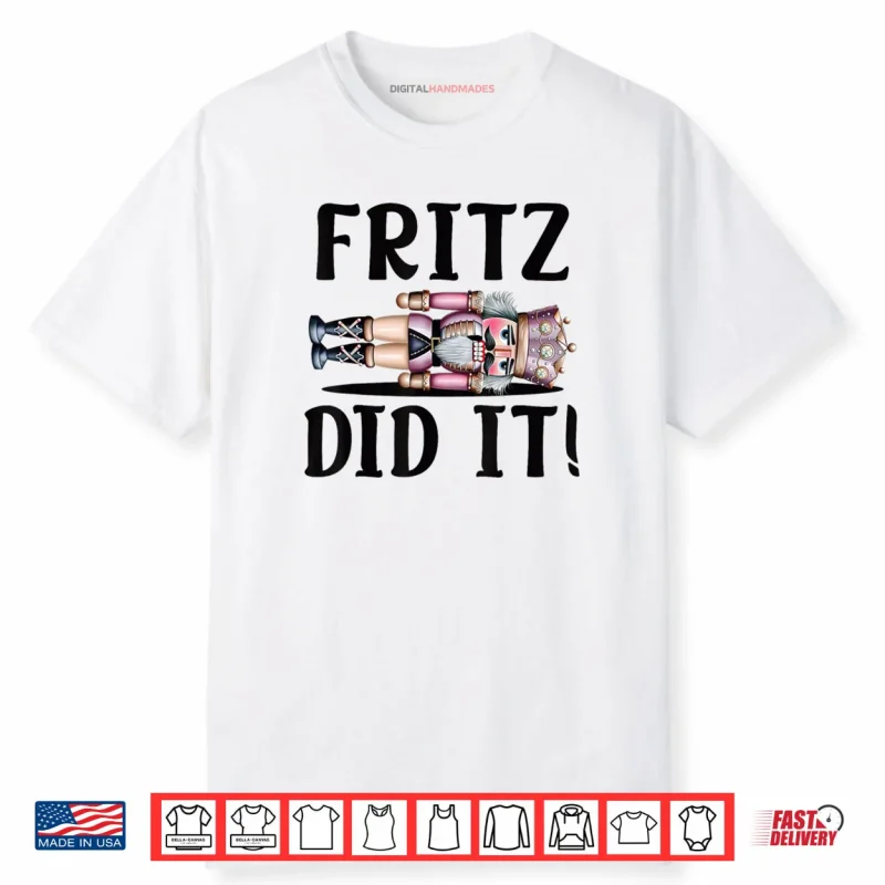 Nutcracker Fritz DID IT Clara Funny Christmas Ballet Dancer Shirt