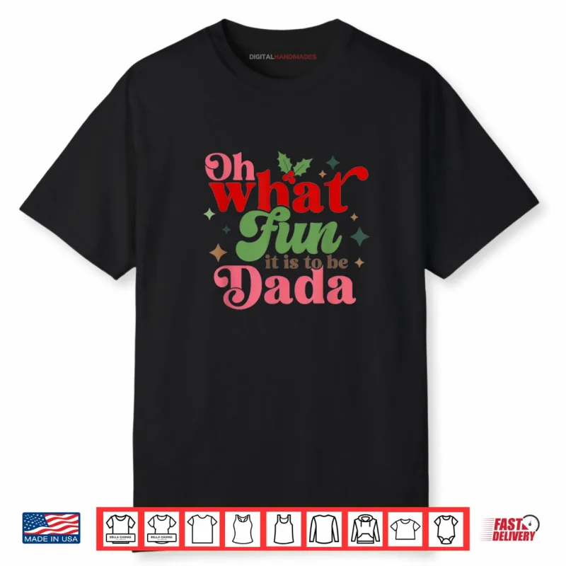 Oh What Fun It is to Be Dada Christmas Family Shirt