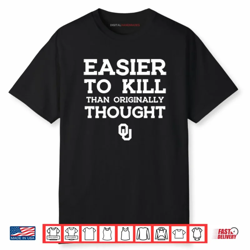 Oklahoma Sooners Easier To Kill Than Originally Thought Shirt