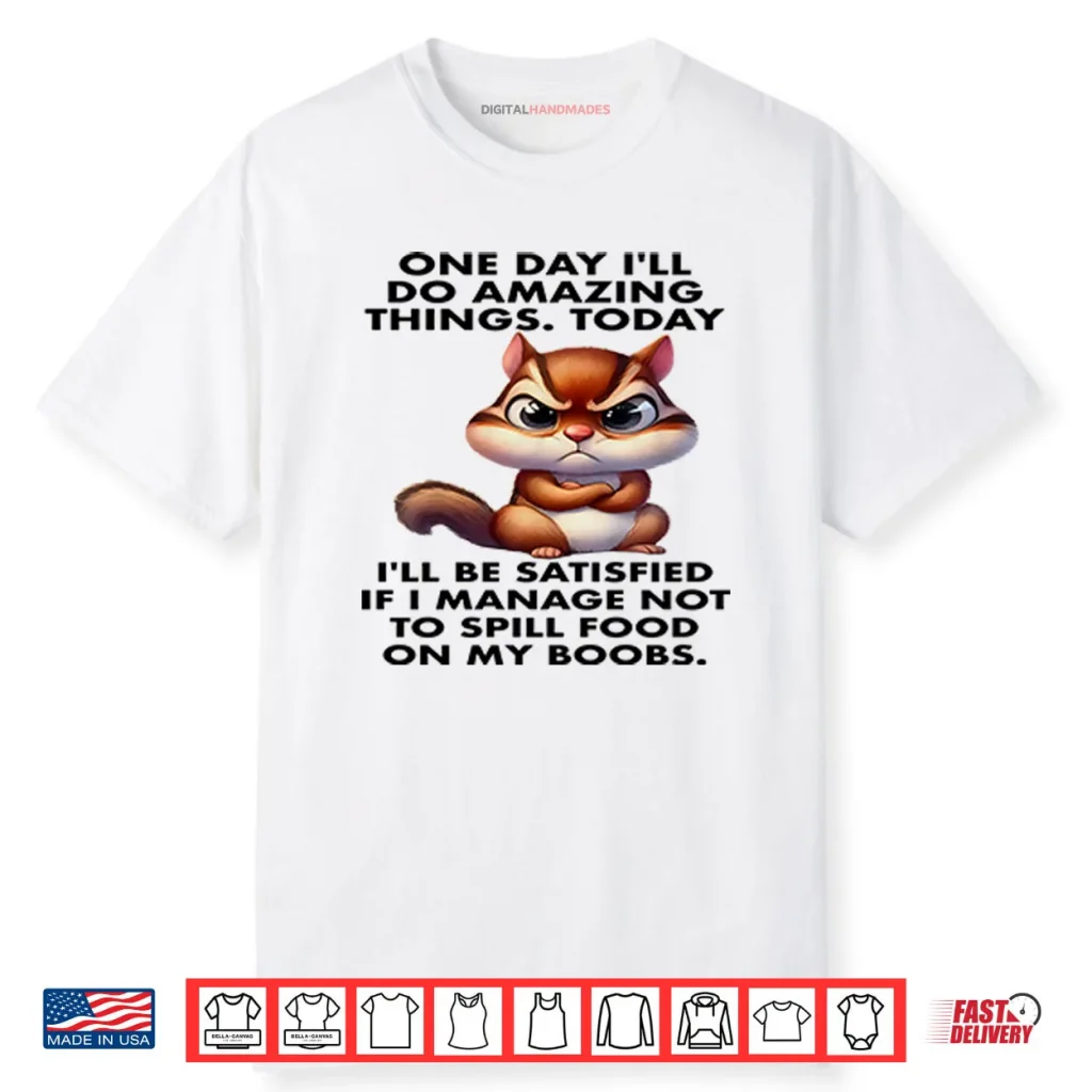 One Day I’ll Do Amazing Things Shirt 1 One Day I’ll Do Amazing Things Shirt