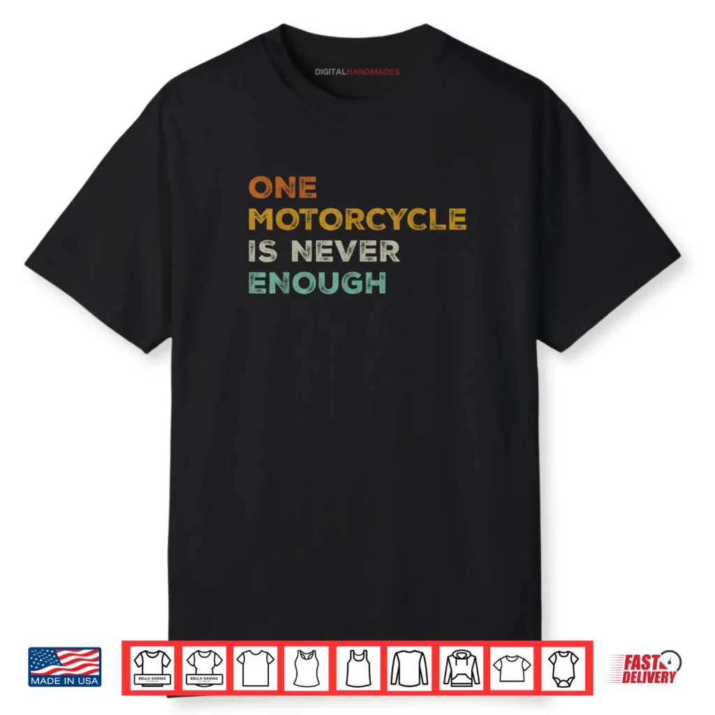 One Motorcycle is Never Enough Biker Rider Shirt 1 One Motorcycle is Never Enough Biker Rider Shirt