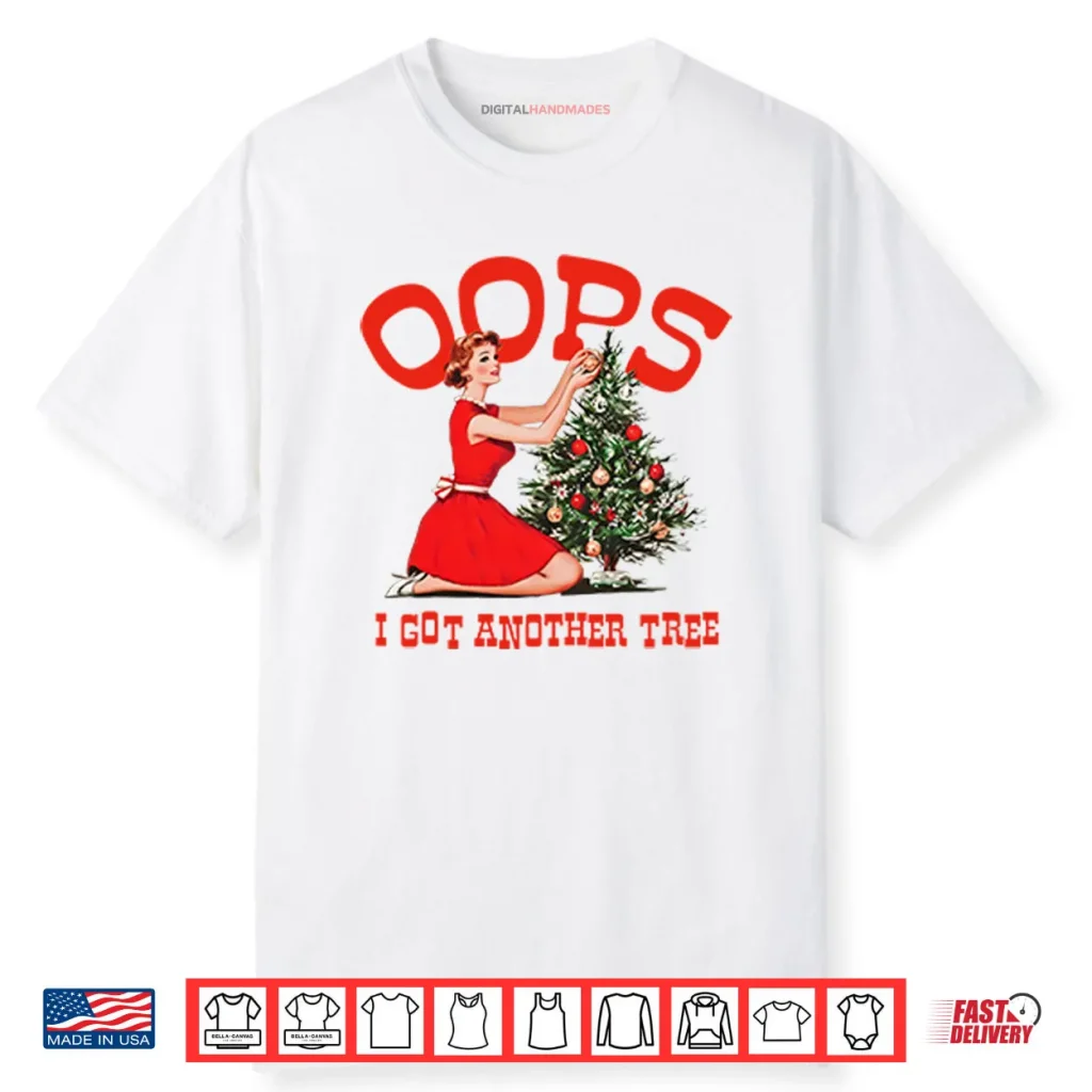 Oops I Got Another Tree Christmas Shirt 1 Oops I Got Another Tree Christmas Shirt