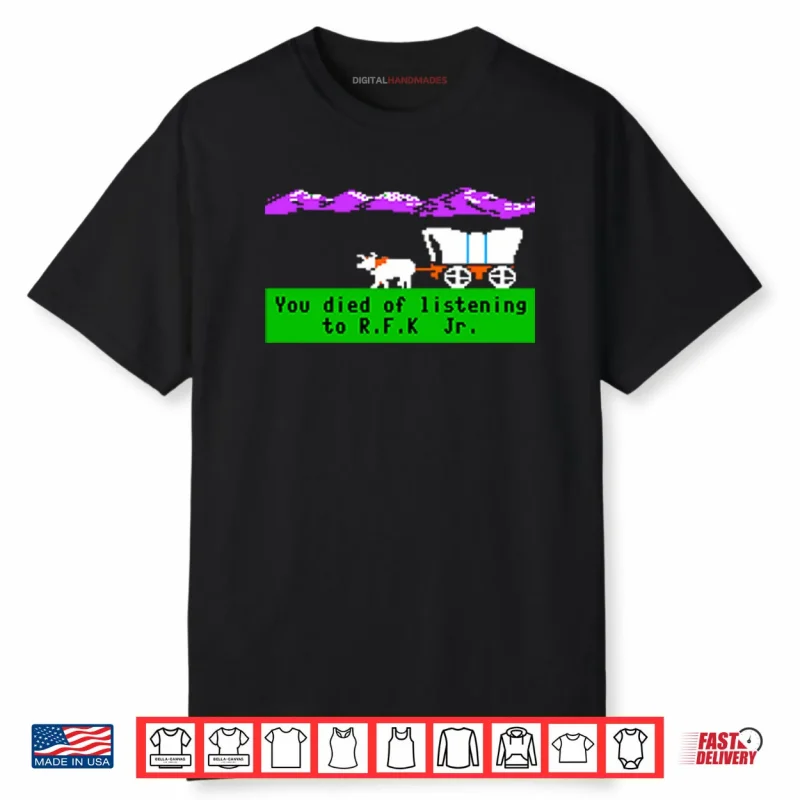 Oregon Trail You Died Of Listening To RFK Jr Shirt
