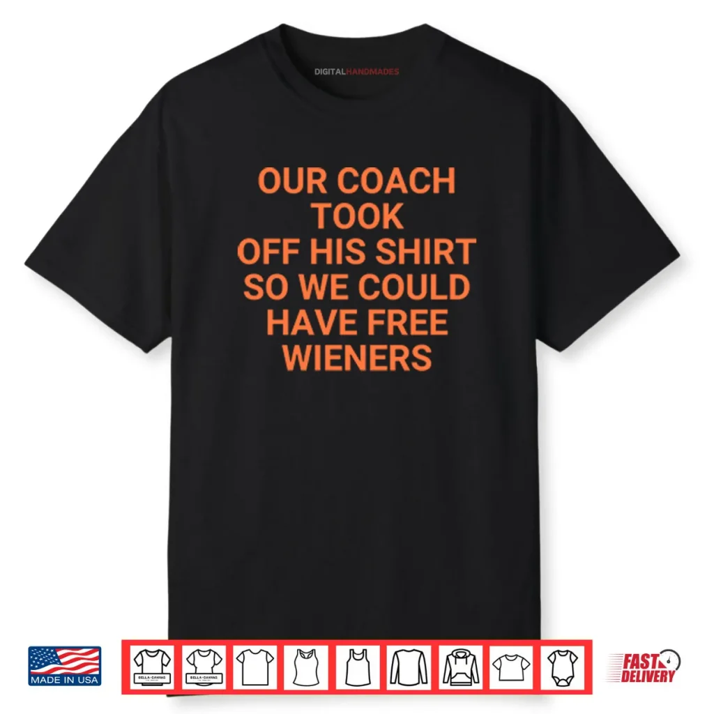 Our Coach Took Off His Shirt So We Could Have Free Wieners Chicago Bears Shirt 1 Our Coach Took Off His Shirt So We Could Have Free Wieners Chicago Bears Shirt