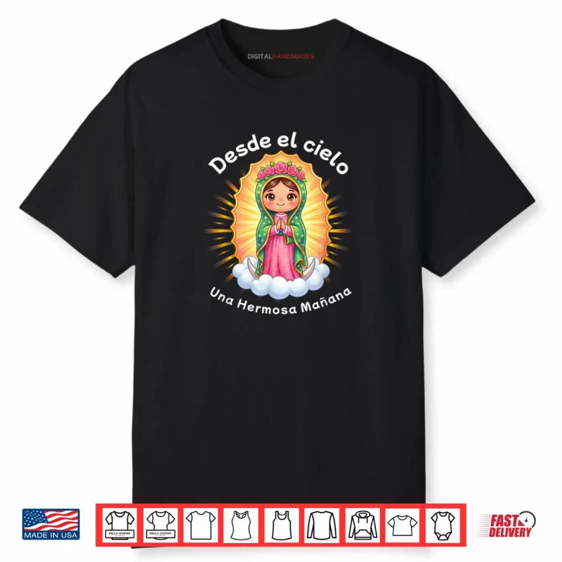 Our Lady of Guadalupe Desde el Cielo UNA Hermosa Mañana Shirt
