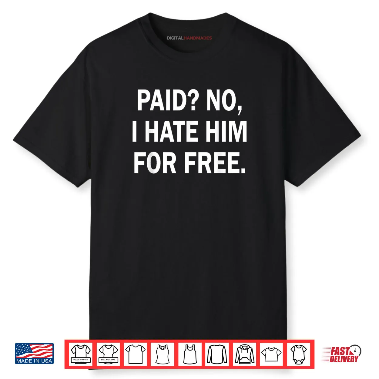 Paid No I Hate Him for Free Funny Sarcasm Shirt