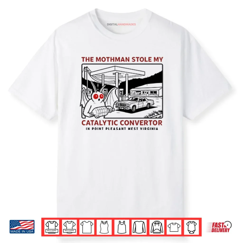 Parody Movie The Mothman Stole My Catalytic West Virginia Shirt