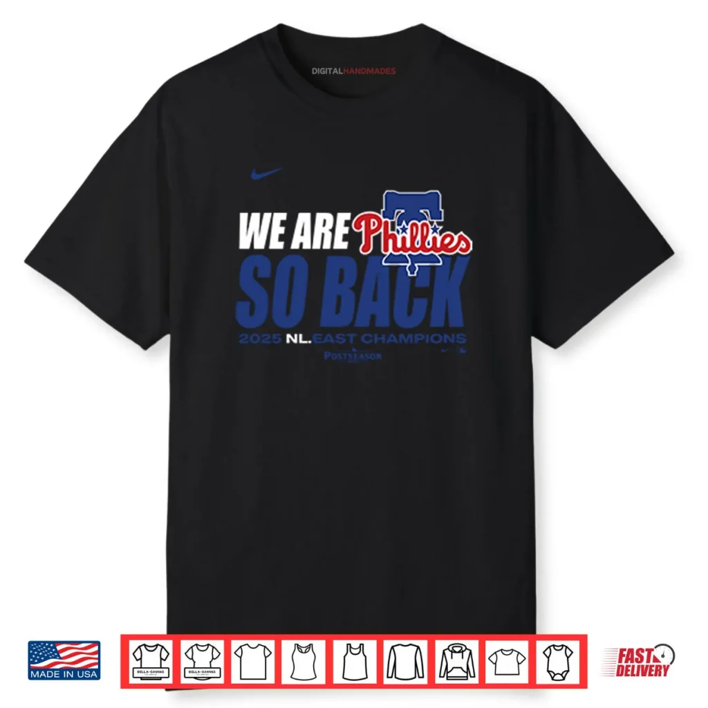 Philadelphia Phillies We Are So Back 2025 NL East Division Champions Shirt 1 Philadelphia Phillies We Are So Back 2025 NL East Division Champions Shirt