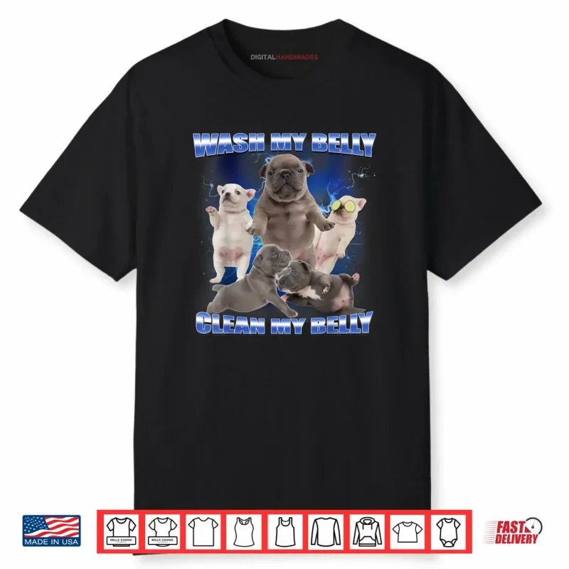 Pibble Dog Wash Clean My Belly Funny Meme Shirt