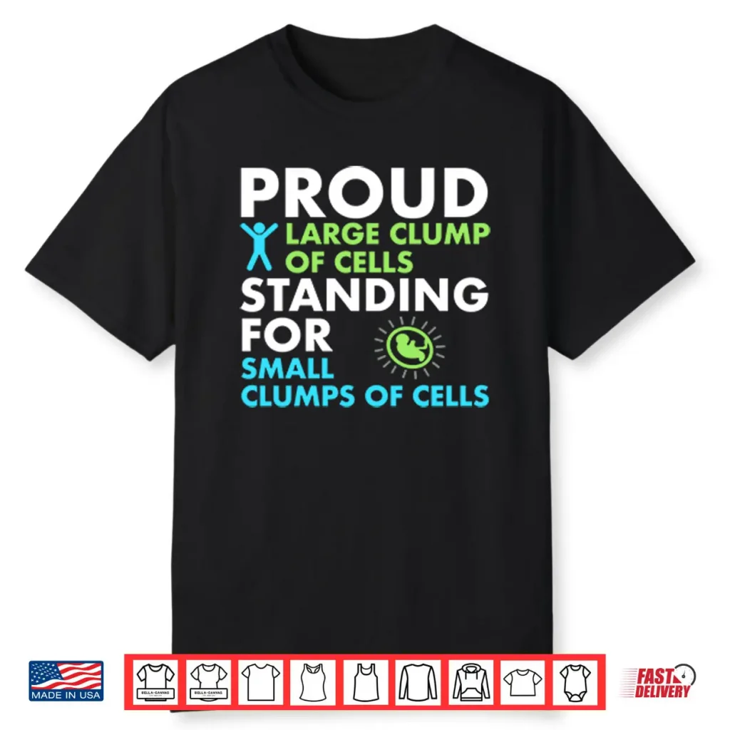 Proud Large Clump Of Cells Standing For Small Clumps Of Cells Shirt 1 Proud Large Clump Of Cells Standing For Small Clumps Of Cells Shirt