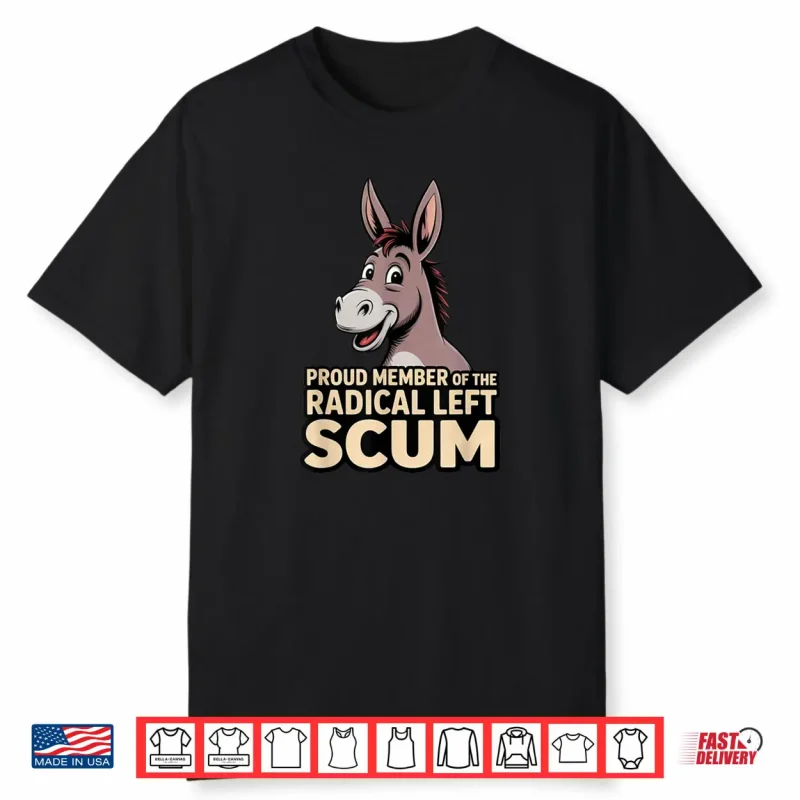 Proud Member of The Radical Left Scum Shirt