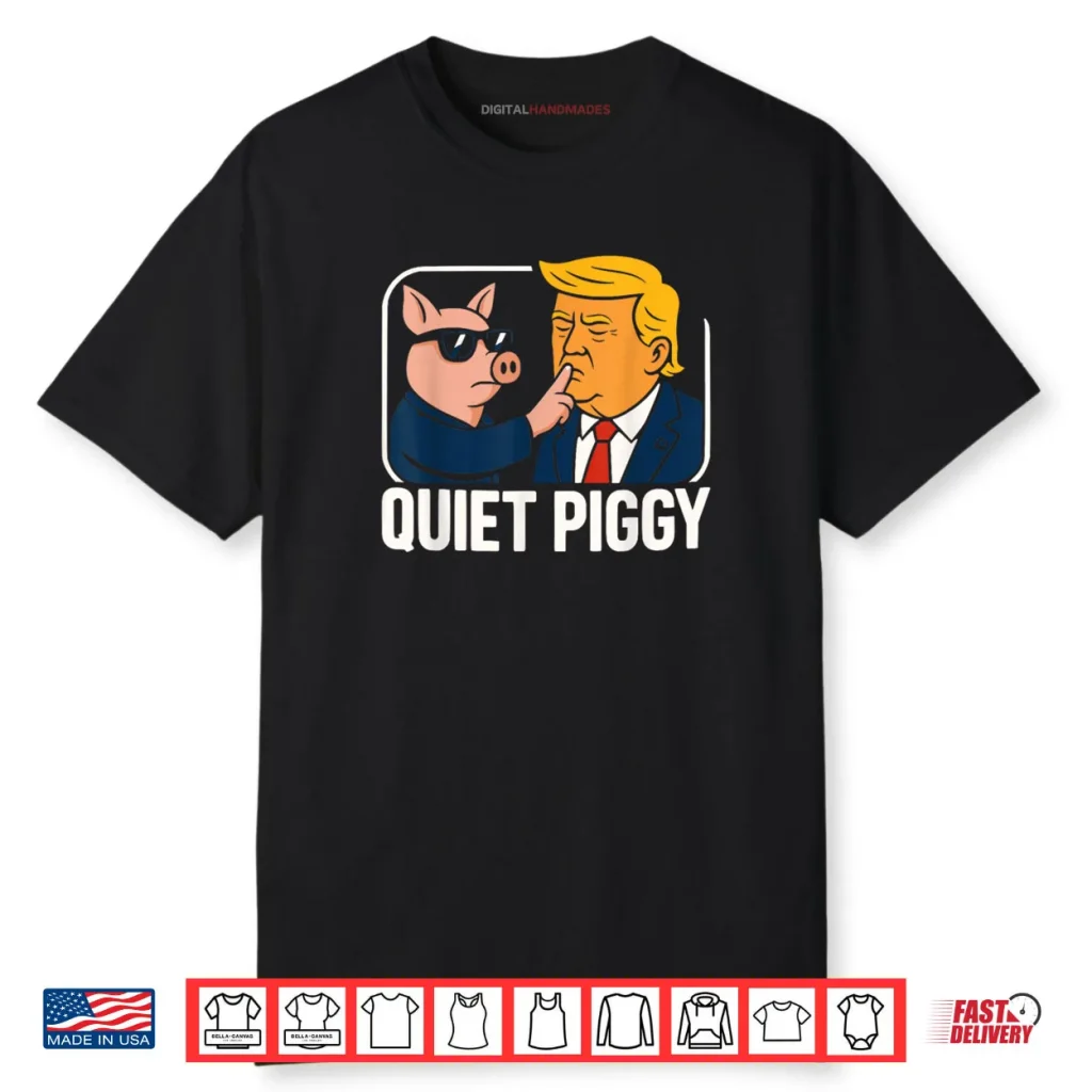 Quiet Piggy Sarcastic Political Shirt 1 Quiet Piggy Sarcastic Political Shirt