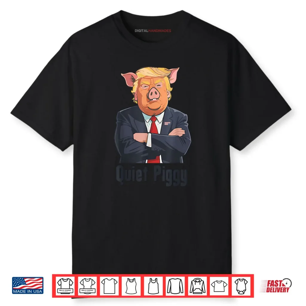 Quiet Piggy Trump Shirt