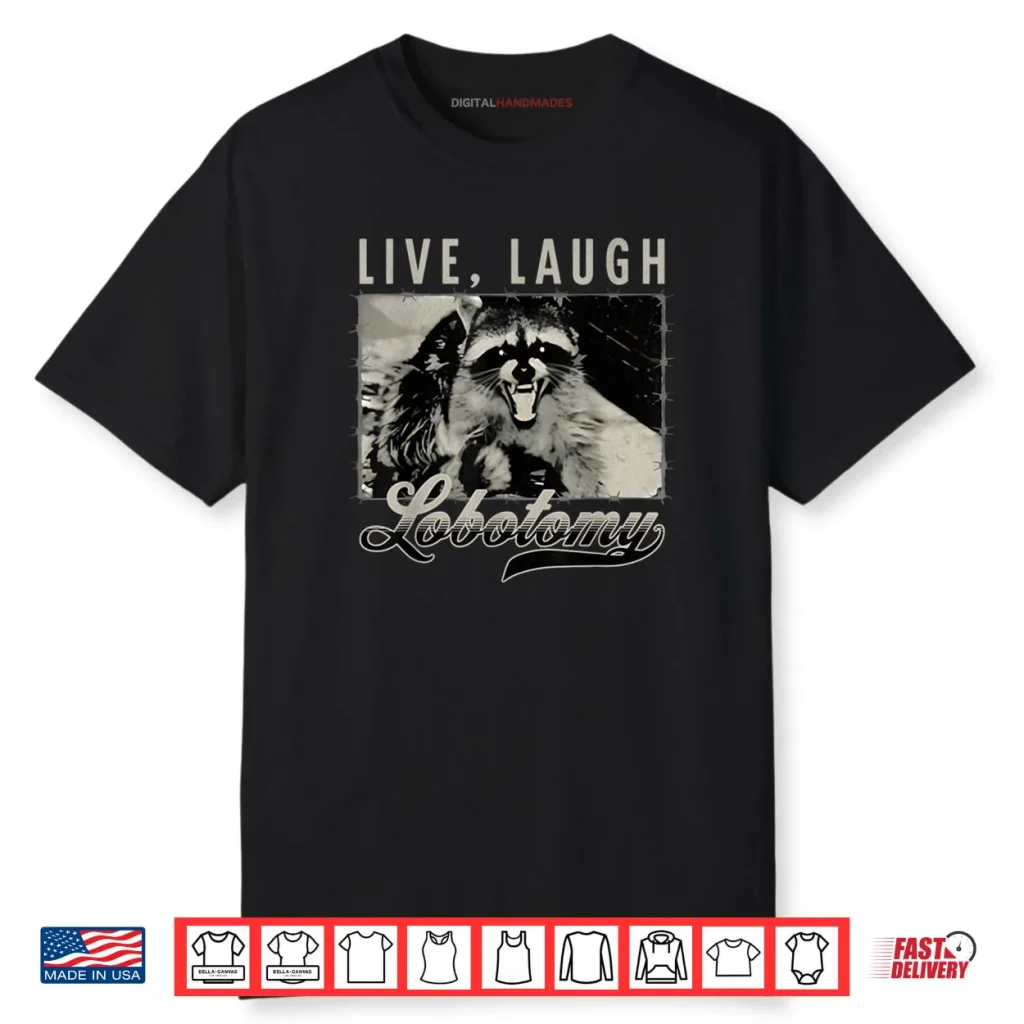 Raccoon Live Laugh Lobotomy Humor Quote Shirt