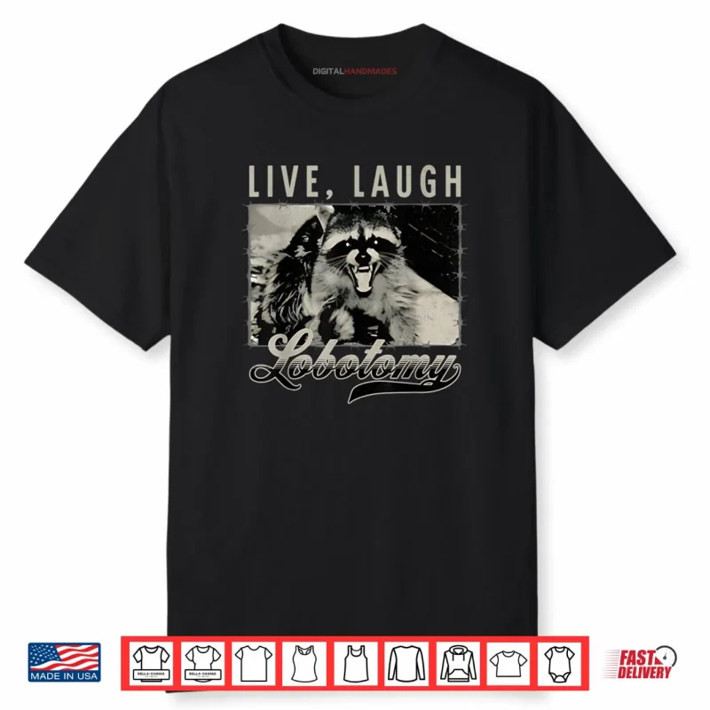 Raccoon Live Laugh Lobotomy Humor Quote Shirt