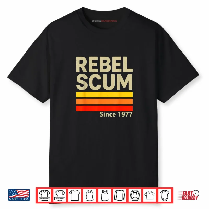 Rebel Scum Since 1977 Classic Retro Iconic Vintage Saying Shirt