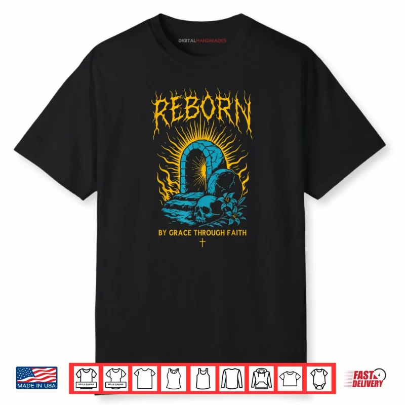 Reborn by Grace Through Faith Christian Gothic Ephesians 2 8 Shirt