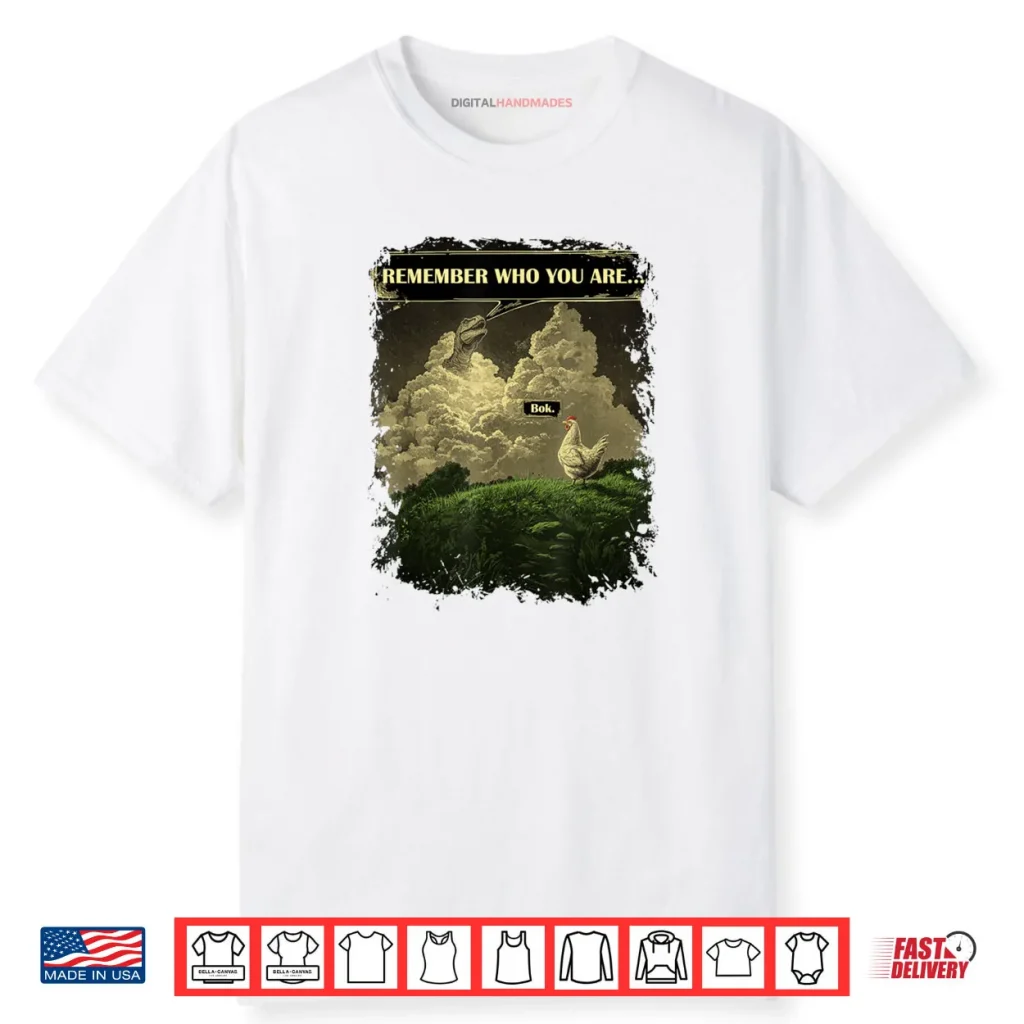 Remember Who You are Chicken Dinosaur Evolution Joke Shirt