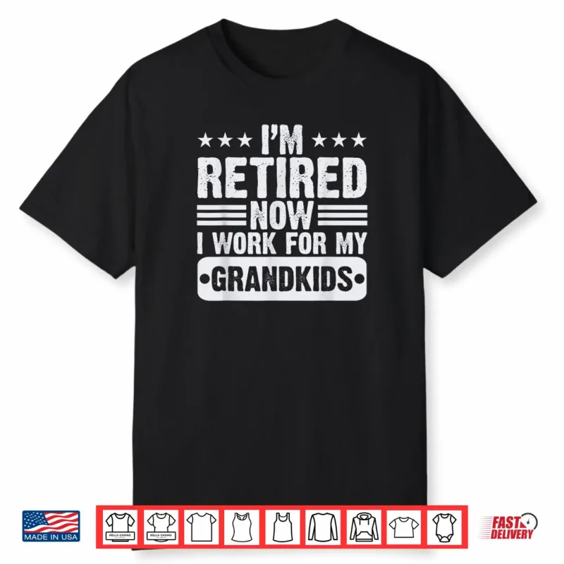 Retired I’m Worked for My Grandkids Retirement Grandpa Shirt