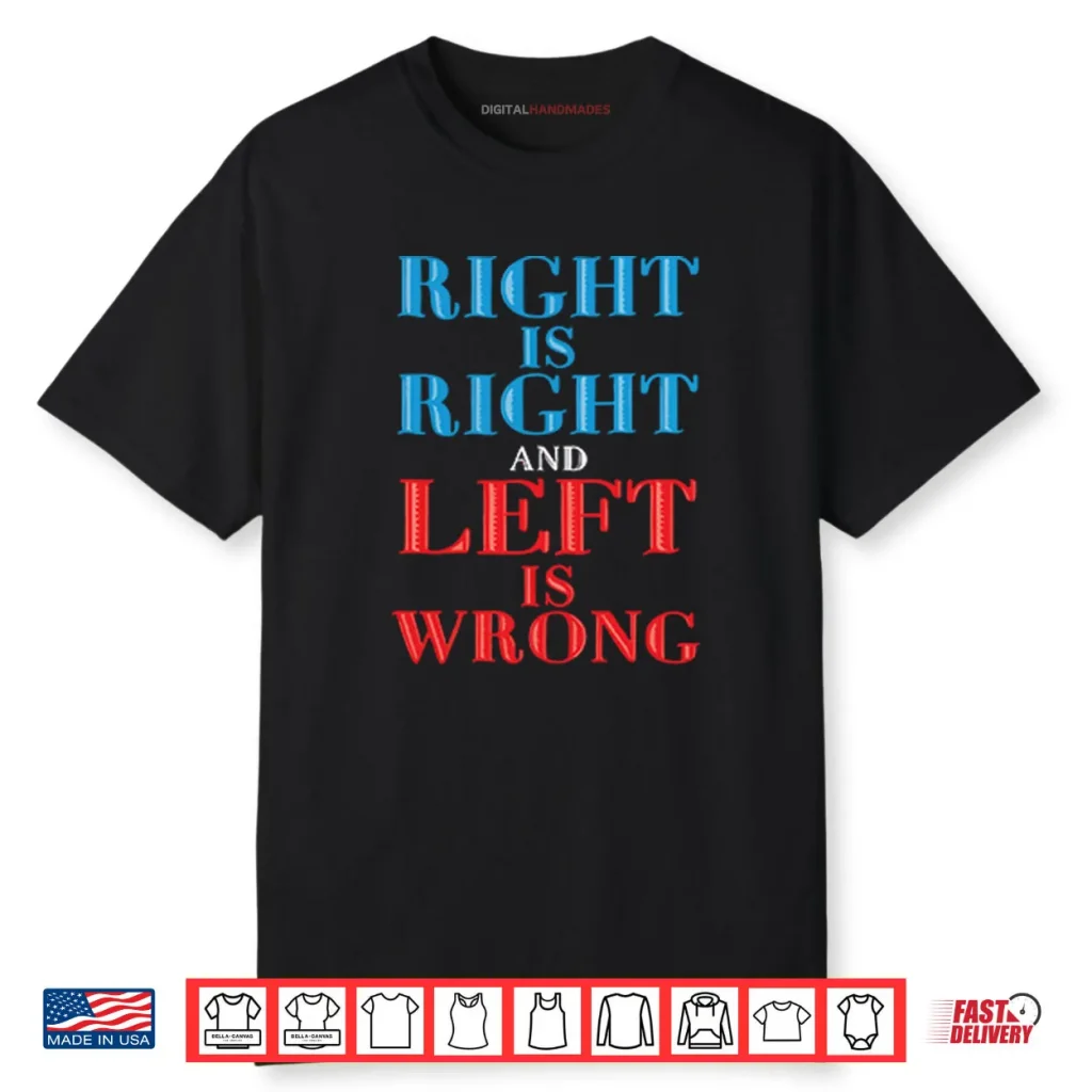 Right Is Right And Left Is Wrong Shirt 1 Right Is Right And Left Is Wrong Shirt
