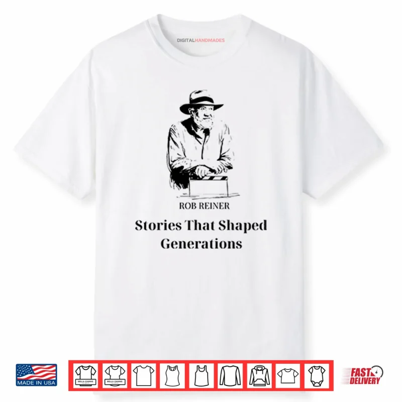 Rob Reiner Stories That Shaped Generations Shirt