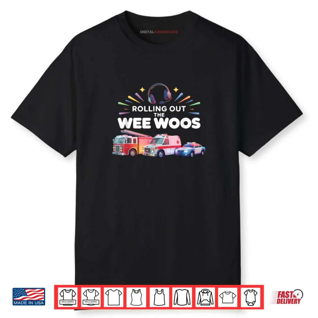 Rolling Out Wee Woos Dispatcher Emergency Police Shirt 1 Rolling Out Wee Woos Dispatcher Emergency Police Shirt