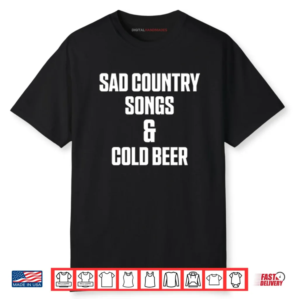 Sad Country Songs And Cold Beer Shirt 1 Sad Country Songs And Cold Beer Shirt