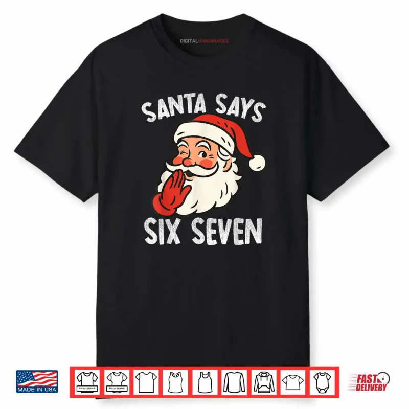Santa Says Six Seven Christmas 67 Meme Xmas Funny Shirt