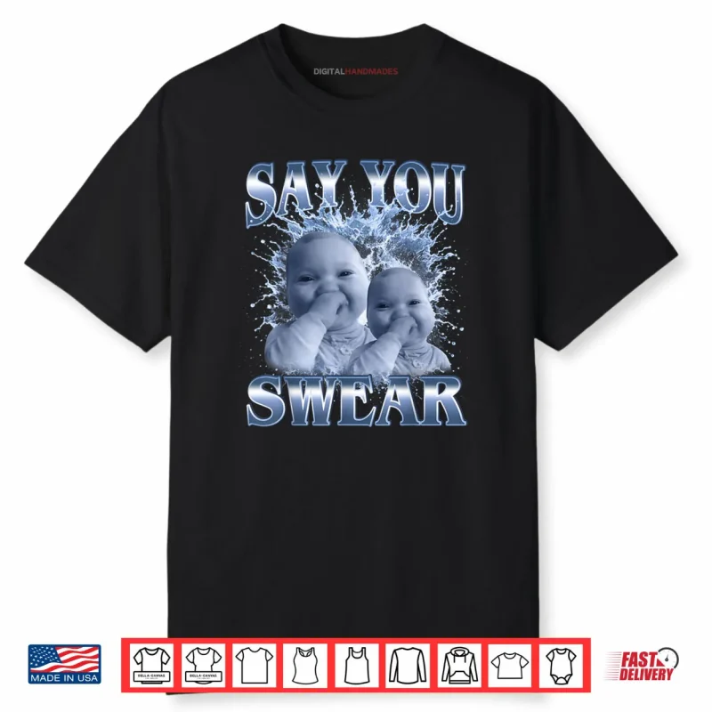 Say You Swear Ai Baby Meme Funny Laughing Baby Meme Shirt