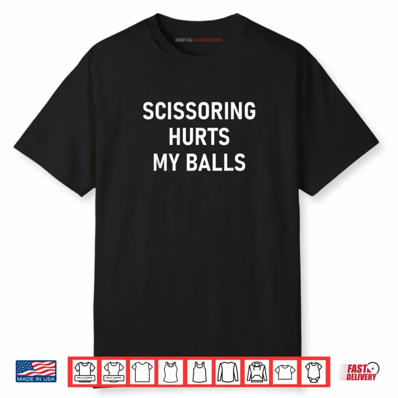 Scissoring Hurts My Balls Shirt