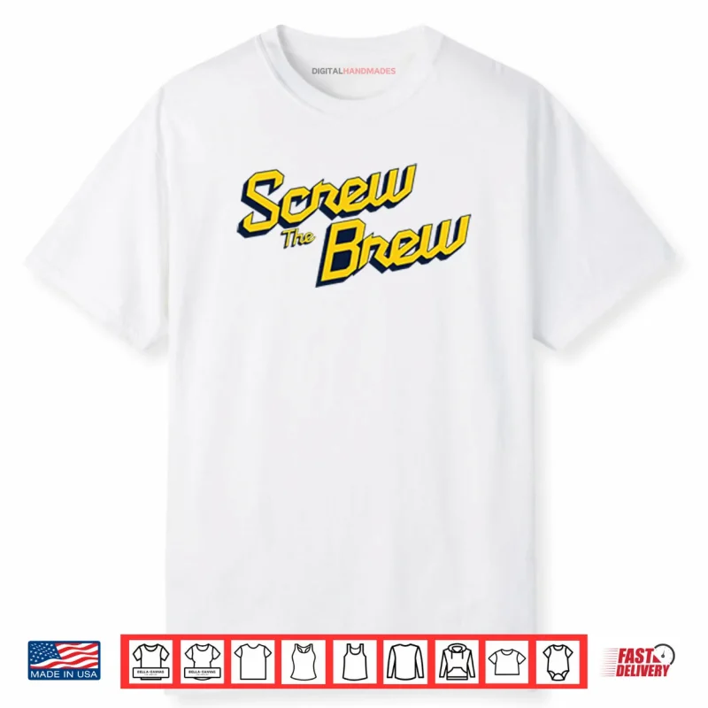 Screw The Brew Milwaukee Brewers Shirt