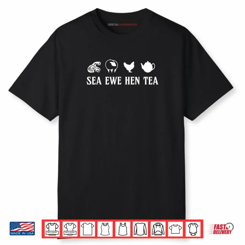Sea Ewe Hen Tea Funny Joke Saying Quote Shirt