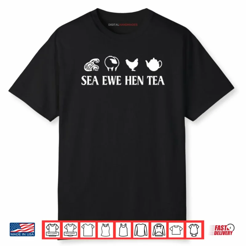 Sea Ewe Hen Tea Funny Joke Saying Shirt