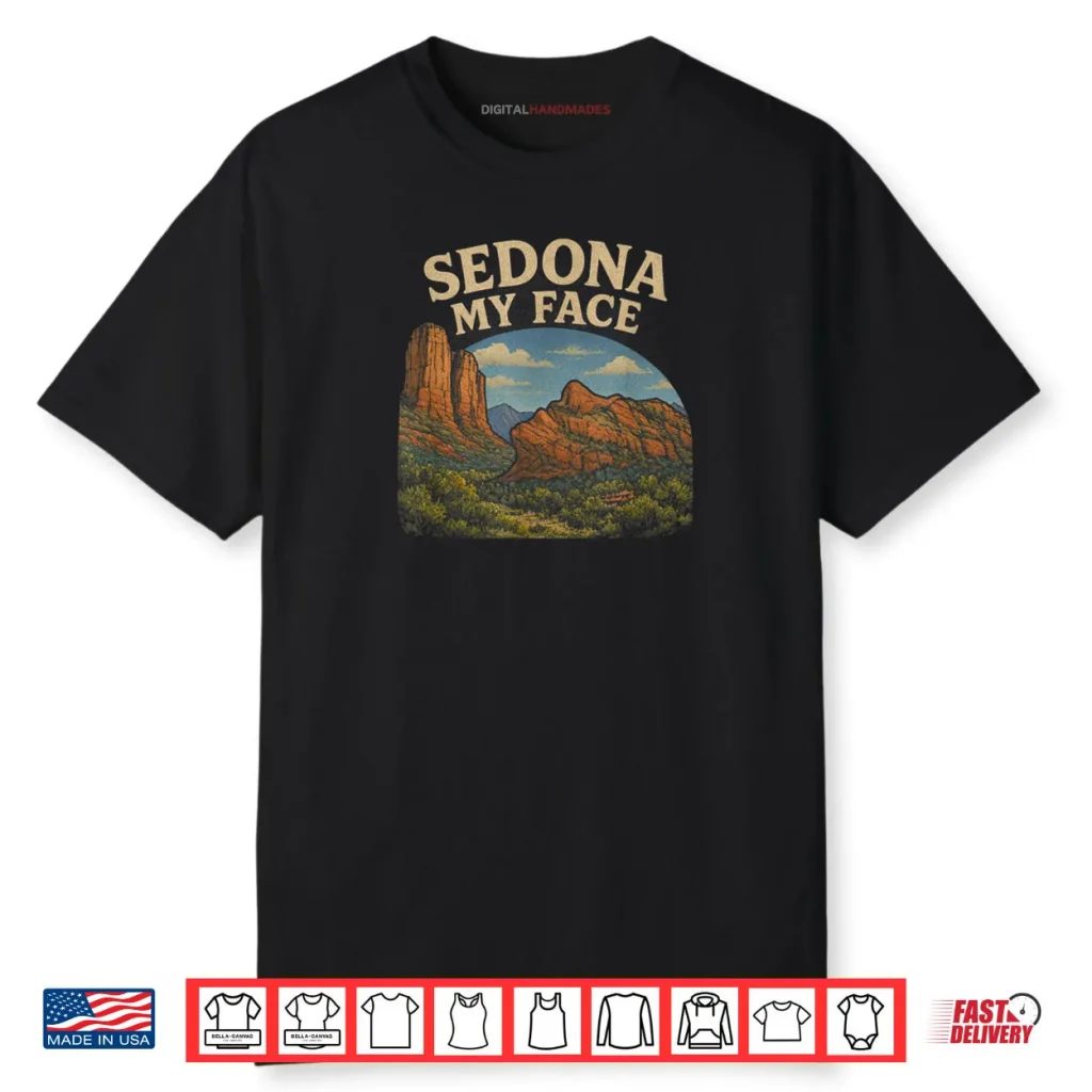 Sedona My Face Shirt