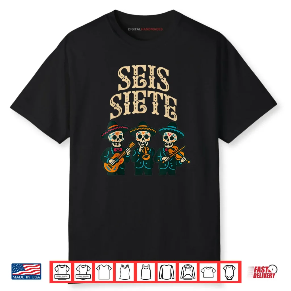 SEIS Siete Shirt Funny 67 Meme Mexican Los Muertos Calaveras Shirt 1 SEIS Siete Shirt Funny 67 Meme Mexican Los Muertos Calaveras Shirt