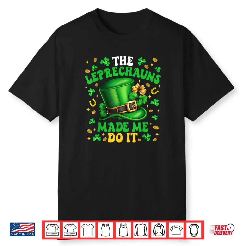 Shamrock Leprechauns Made Me Do It St Patrick’s Day Shirt