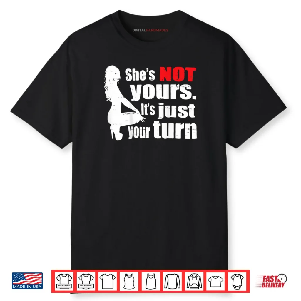 She Is Not Yours It Is Just Your Turn Retro Funny Shirt 1 She Is Not Yours It Is Just Your Turn Retro Funny Shirt