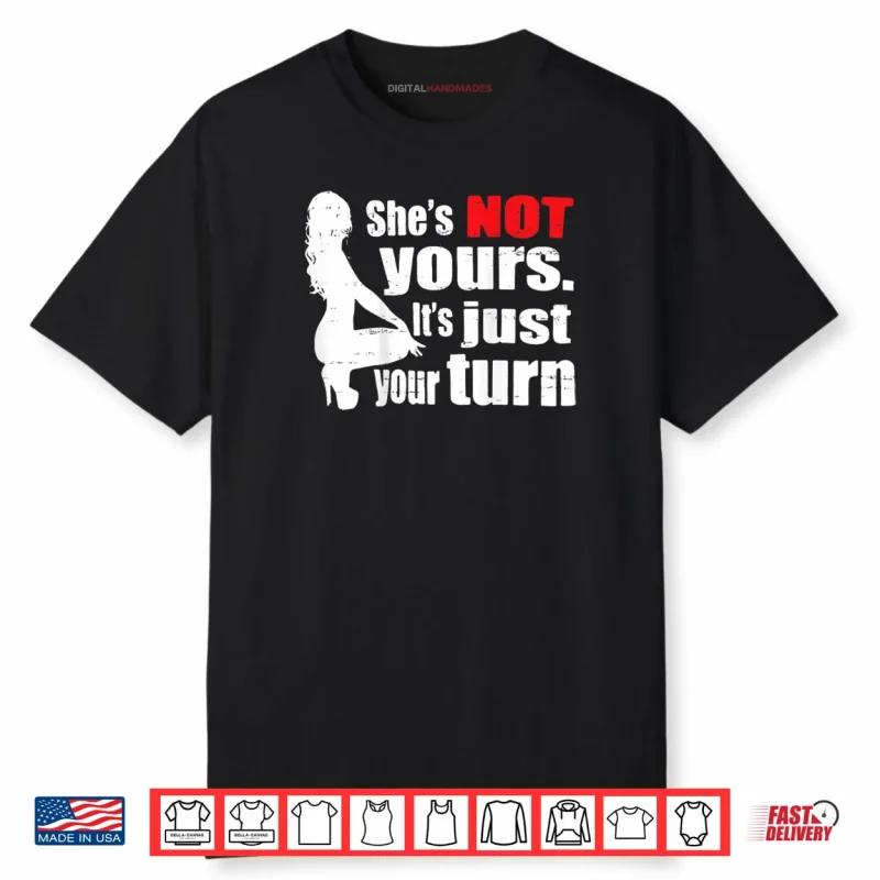 She Is Not Yours It Is Just Your Turn Retro Funny Shirt