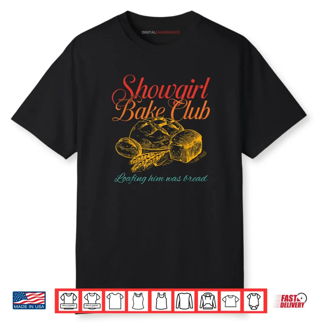 Showgirl Bake Club Loafing Him Was Bread Shirt 1 Showgirl Bake Club Loafing Him Was Bread Shirt