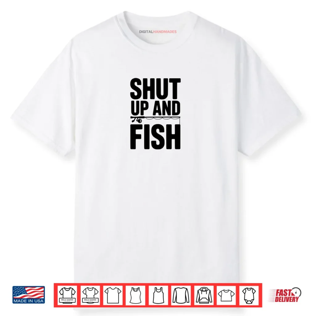 Shut Up and Fish Funny Fishing Humor Shirt 1 Shut Up and Fish Funny Fishing Humor Shirt