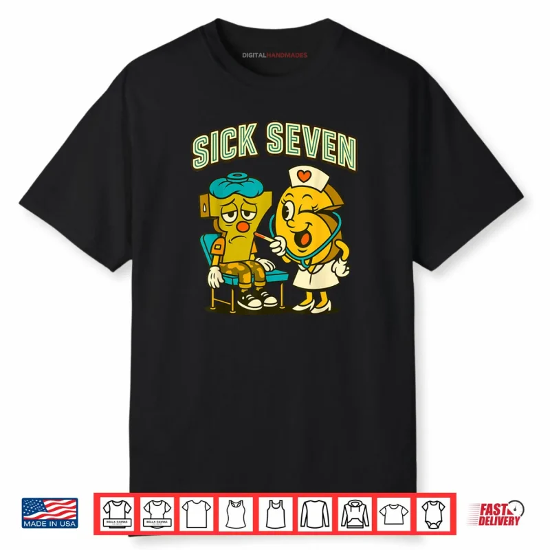 Sick Seven 67 Funny Meme Sick 7 and Nurse 6 Six Seven Shirt