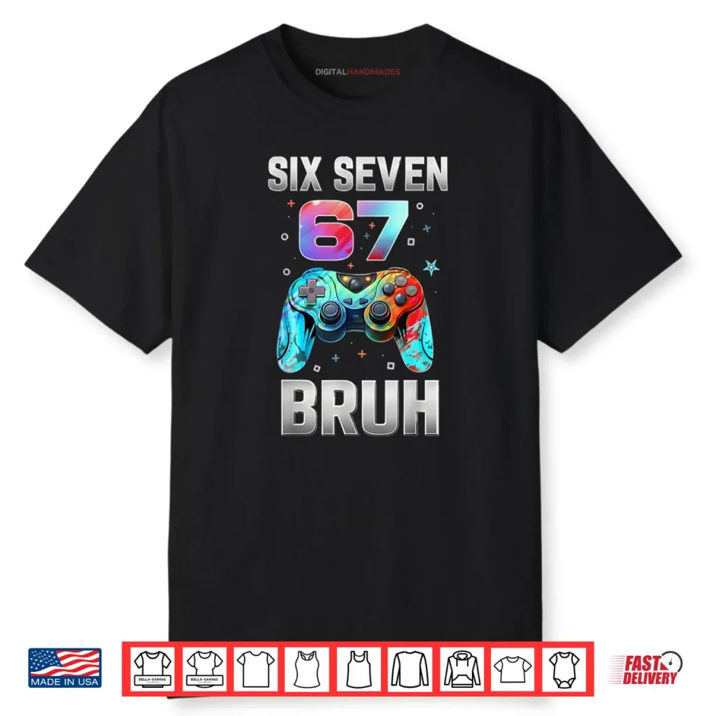Six Seven 67 Bruh Birthday Funny Gaming Shirt