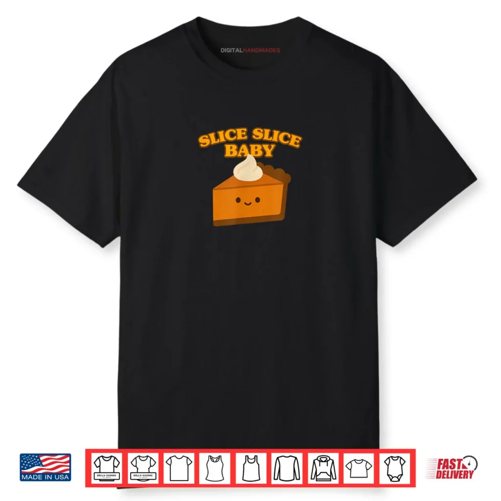 Slice Slice Baby Pumpkin Pie Shirt 1 Slice Slice Baby Pumpkin Pie Shirt