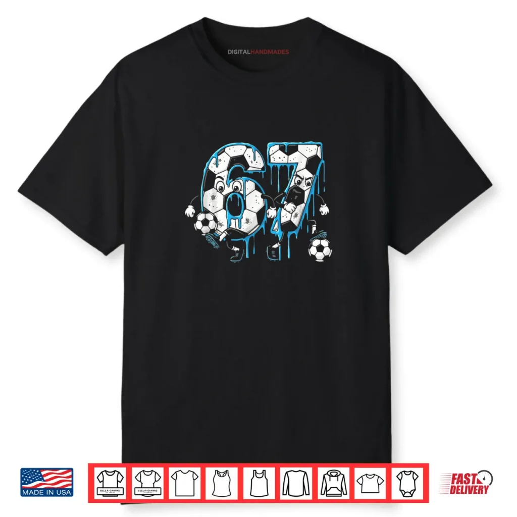 Soccer 67 Six Seven 6 7 Meme Drip Shirt 1 Soccer 67 Six Seven 6 7 Meme Drip Shirt
