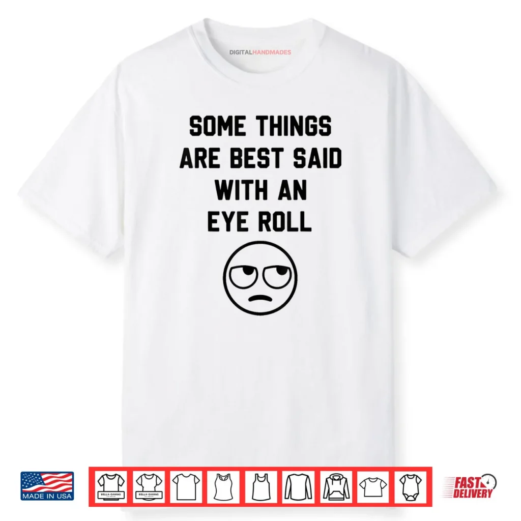 Some Things are Just Best Said with an Eye Roll Funny Quotes Shirt 1 Some Things are Just Best Said with an Eye Roll Funny Quotes Shirt