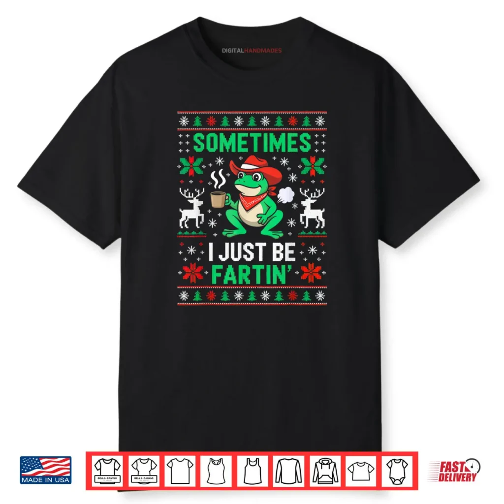 Sometimes I Just Be Farting Funny Frog Christmas Holiday Shirt 1 Sometimes I Just Be Farting Funny Frog Christmas Holiday Shirt