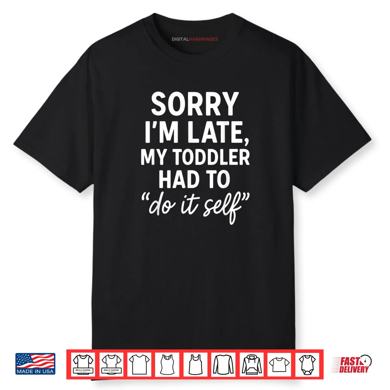 Sorry I’m Late My Toddler Had to Do It Self Mom Dad Shirt