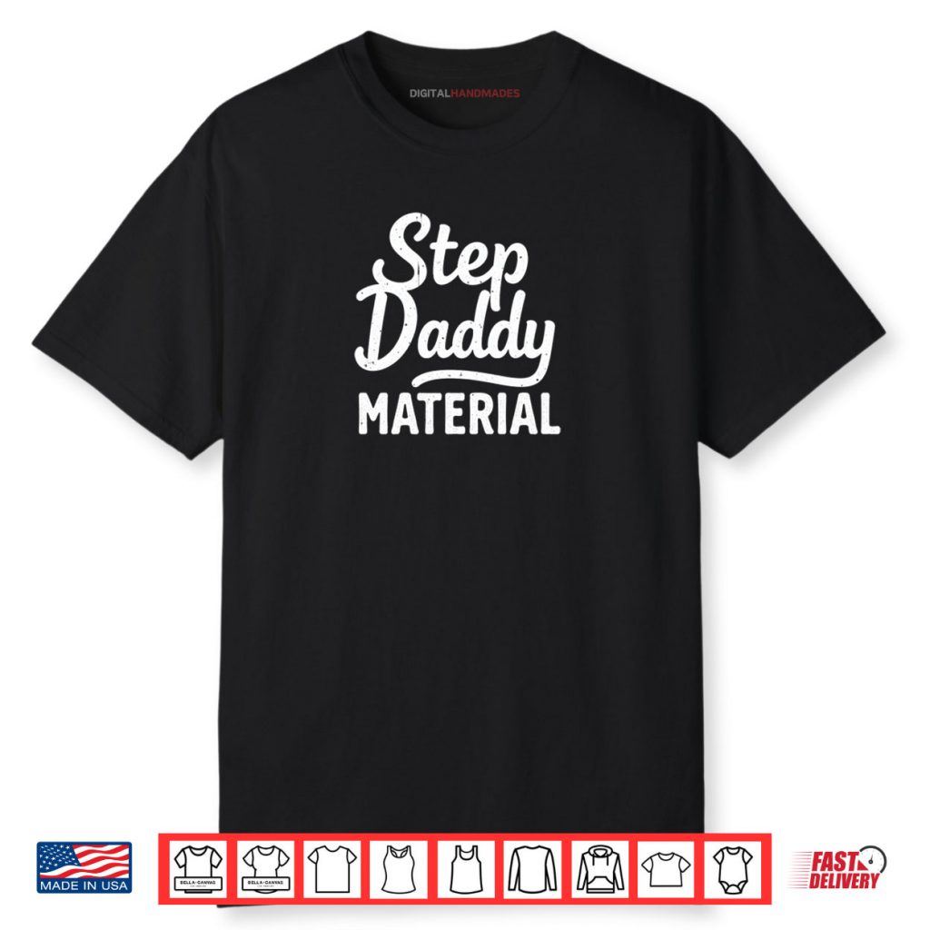 Step Daddy Material Shirt 1 Step Daddy Material Shirt