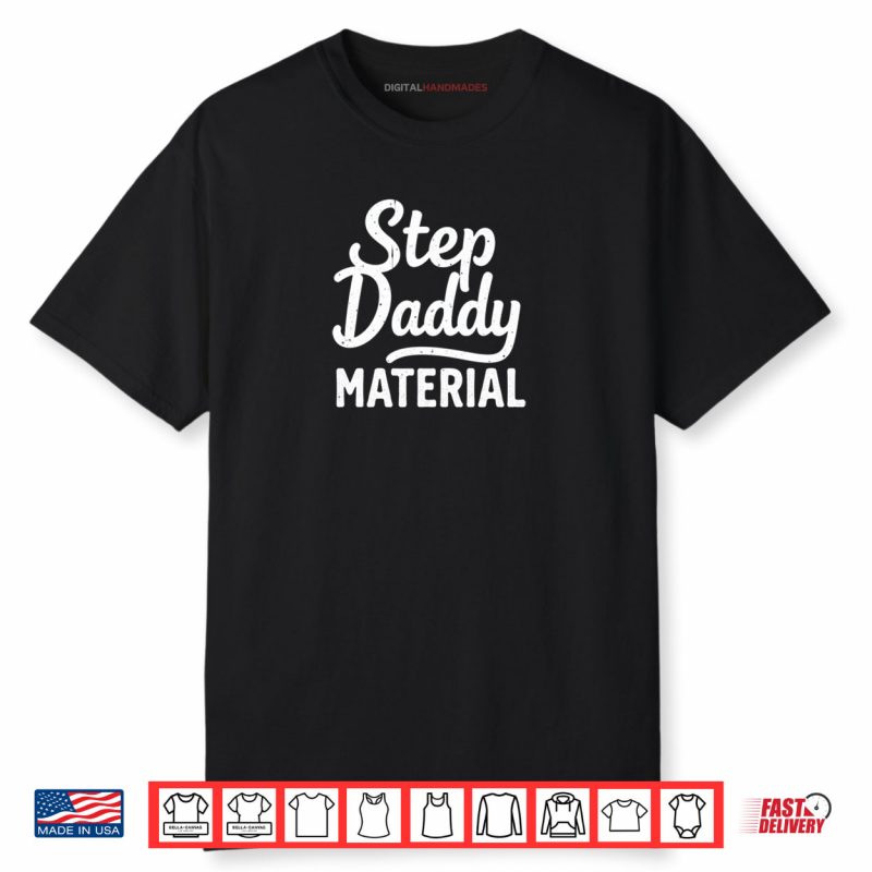 Step Daddy Material Shirt